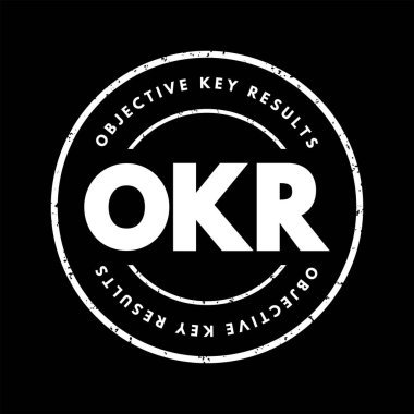 OKR Objective Key Results - goal setting framework used by individuals, teams, and organizations to define measurable goals and track their outcomes, acronym text stamp