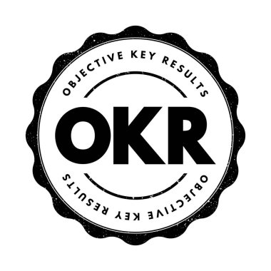 OKR Objective Key Results - goal setting framework used by individuals, teams, and organizations to define measurable goals and track their outcomes, acronym text stamp