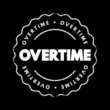 Fazla mesai - birinin çalışma saatleri dışında çalıştığı süre, metin konsepti damgası