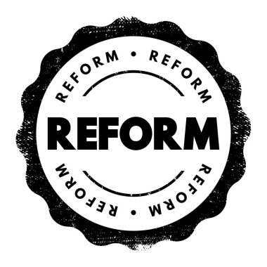 Reform - neyin yanlış, yozlaşmış, tatminsiz, metin kavramı damgasının iyileştirilmesi veya değiştirilmesi