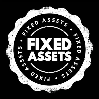 Sabit Varlıklar - bir şirketin sahip olduğu ve işletmelerinde kullandığı uzun vadeli somut mülk veya ekipman parçası gelir, metin kavramı damgası
