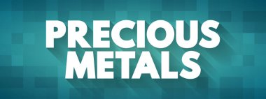 Precious Metals - nadir, doğal olarak oluşan yüksek ekonomik değeri olan metalik kimyasal elementler, metin kavramı arka planı