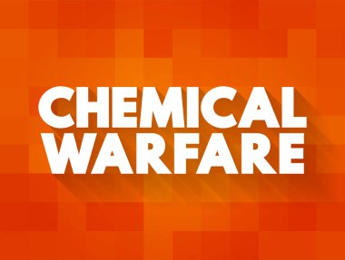 Kimyasal Savaş - kimyasal maddelerin zehirli özelliklerini silah olarak kullanmak, metin kavramı arka planı