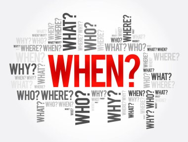 When? - Questions whose answers are considered basic in information gathering or problem solving, word cloud background clipart