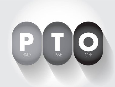 PTO Paid Time Off - time that employees can take off of work while still getting paid regular wages, acronym concept background