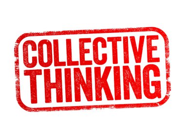 Collective Thinking - way of obtaining a comprehensive understanding of problems and coming up with better ways of tackling them, text stamp concept background