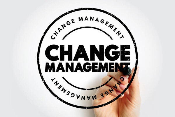Change management is a systematic approach to dealing with the transition or transformation of an organization's goals, processes or technologies, text stamp concept background