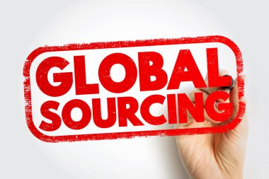 Global sourcing - practice of sourcing from the global market for goods and services across geopolitical boundaries, text stamp concept for presentations and reports