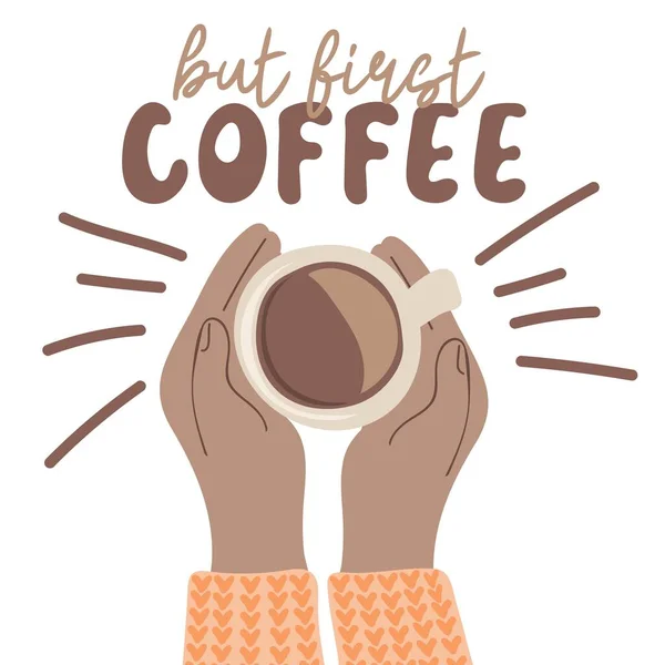 Ale Najpierw Kawa Ręce Trzymające Filiżankę Kawy Przerwa Kawę Koncepcja — Wektor stockowy