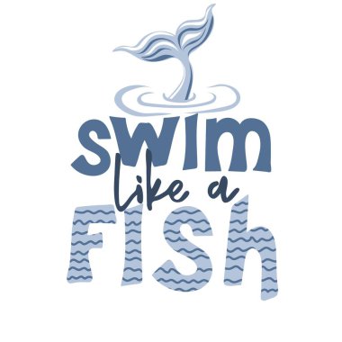 Swim like a fish. Handwritten lettering inscription with fish tail. Summer marine motivational print for poster, textile, card