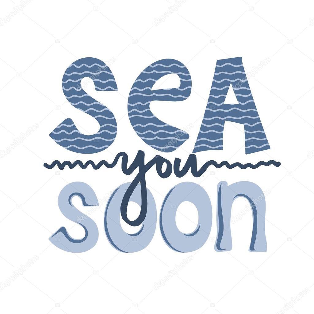 Sea you soon. Funny quote about summer time. Motivational print for poster, textile, card