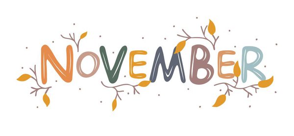 November. Motivation quote with twigs and leaves. Hand drawn lettering. Autumn decorative element for banners, posters, Cards, t-shirt designs, invitations