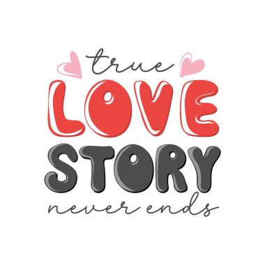 True love story never end. Motivation quote with heart