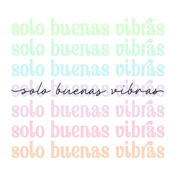 Solo Buenas Vibras Španělský Překlad Dobré Pouze Vibrace Roztomilý Pastelově — Stockový vektor