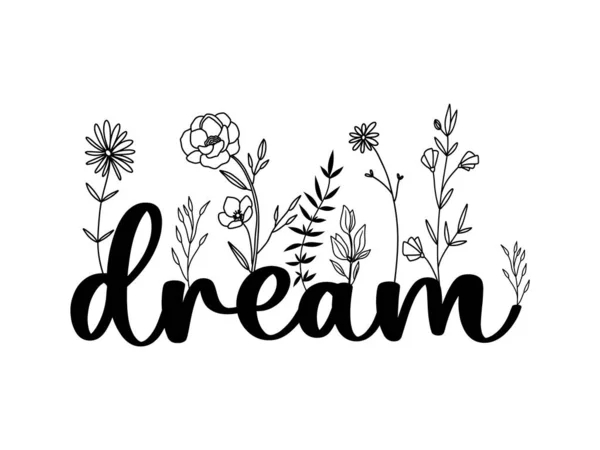 Floral Dream Lettering Quote Wildflowers Sublimation Print Design Dream Inspirational — Vector de stock