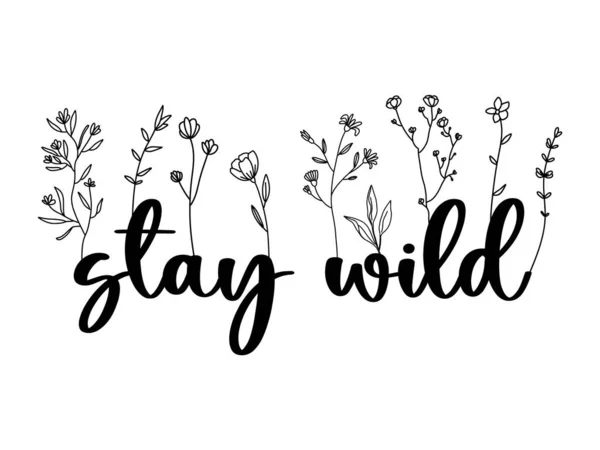 Floral Stay Wild Lettering Quote Wildflowers Sublimation Print Design Stay — Vector de stock