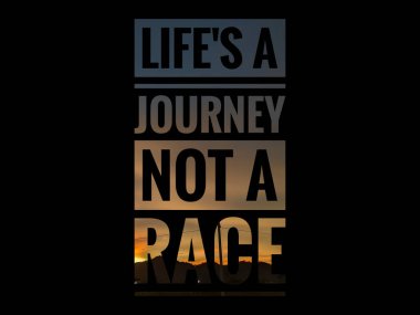Motivational and inspirational quote with phrase LIFES A JOURNEY NOT A RACE.