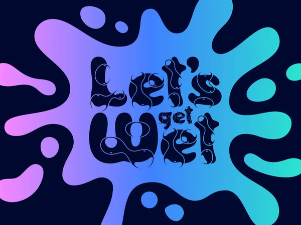 Разноцветный Плакат Чернильными Брызгами Цитатным Текстом Let Get Wet — стоковый вектор