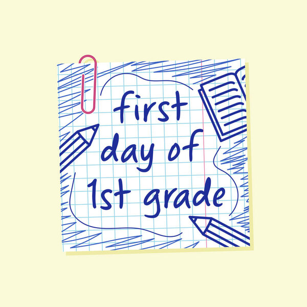 first day of first grade lettering, grid paper note with paperclip, back to school banner, 1st day of school, pen drawing greeting card and print design for school party, vector design element