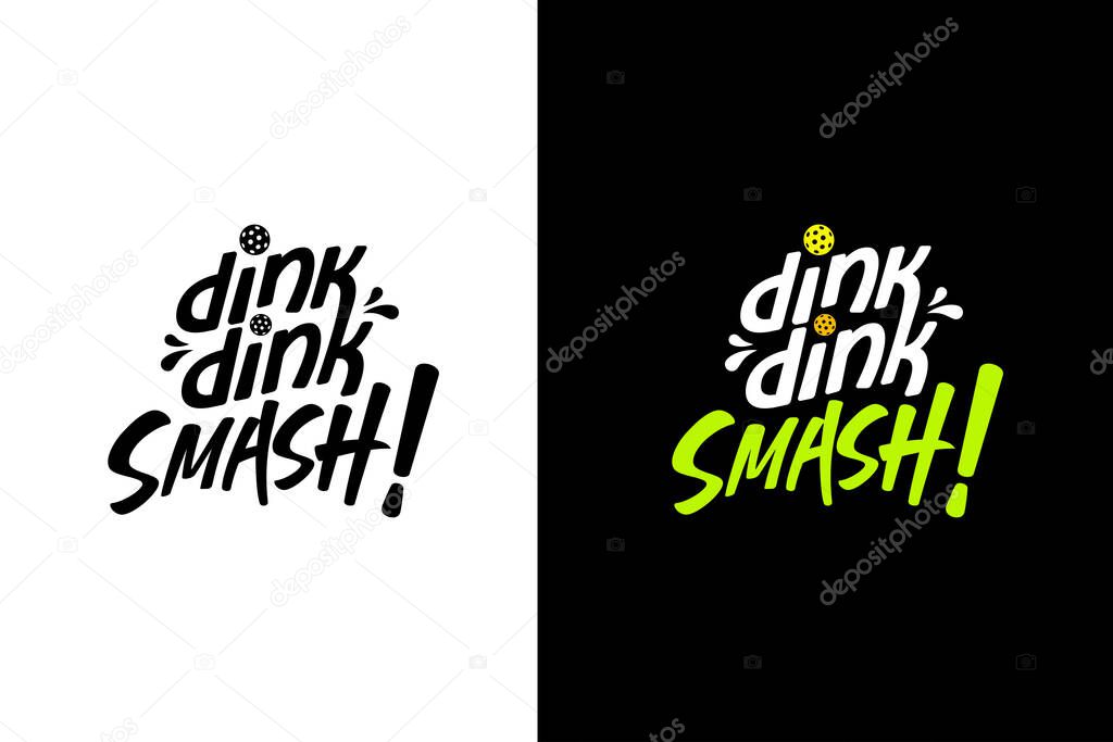 Dink dink smash! lettering design for pickleball sport. It's great for merchandise, t-shirts, stickers, etc.