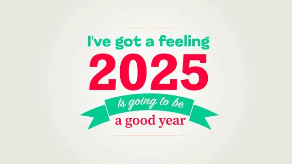 2025 iyi bir yıl olacak.