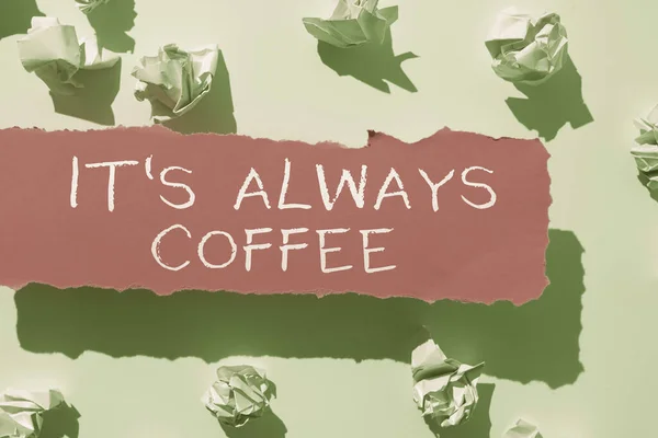 Textové Znamení Zobrazující Jeho Vždy Káva Koncept Znamená Kofein Milovníci — Stock fotografie