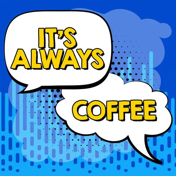 Tekst Teken Toont Zijn Altijd Koffie Concept Betekent Cafeïne Liefhebbers — Stockfoto