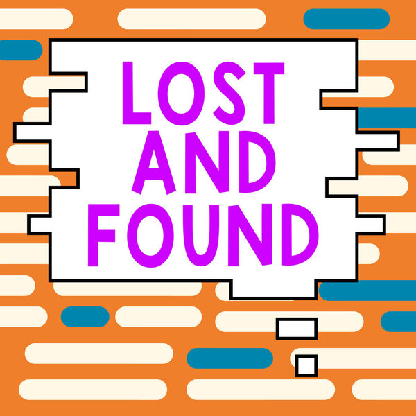 Hand writing sign Lost And Found, Concept meaning Place where you can find forgotten things Search service
