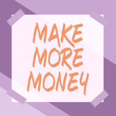 Daha Fazla Para Kazanma, İş Genel Görünümünü Gösteren Metin İşareti Gelir gelirlerinizi Artırır Daha Çok Çalışın Hırslı