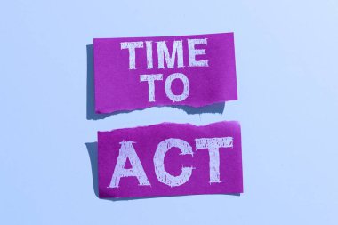 Hand writing sign Time To Act, Word for Do it now Response Immediately Something need to be done clipart