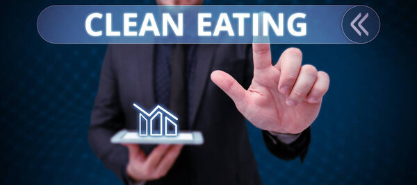 Inspiration showing sign Clean Eating, Business showcase Practice of eating only foods that are whole and not processed