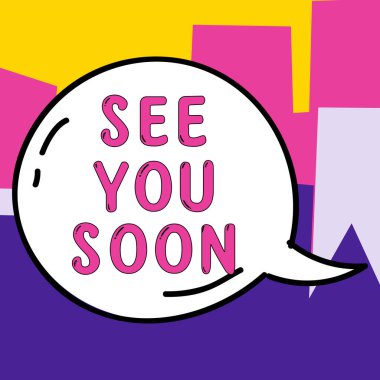 Metin gösterimi yazılıyor. Görüşmek üzere. Birisine veda etmek ve tekrar buluşmak için kullanılan kavram.