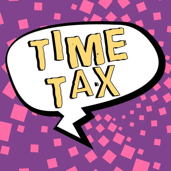 Señal Que Muestra Time Tax Concepto Que Significa Cuando Los — Foto de Stock