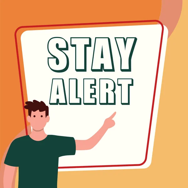 Text sign showing Stay Alert, Word Written on Paying full attention to things around Quick to see or understand