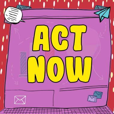 Şimdi, İş Gösterisini gösteren metin işareti. Tereddüt etmeyin ve çalışmaya ya da bir şeyler yapmaya başlayın.