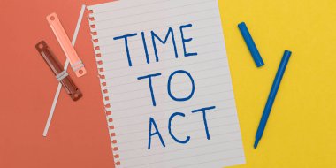 Sign displaying Time To Act, Word Written on Do it now Response Immediately Something need to be done clipart