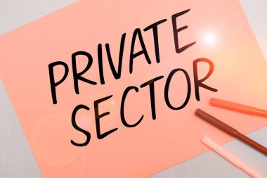 Özel sektör, iş dünyası, hükümet tarafından kontrol edilmeyen ya da sahibi olunmayan bir ekonominin parçası olduğunu gösteren bir ilham kaynağı.