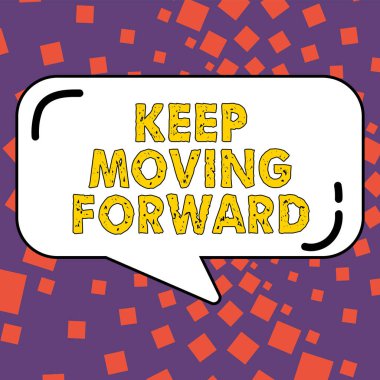 Inspiration showing sign Keep Moving Forward, Internet Concept invitation anyone not complexing things or matters