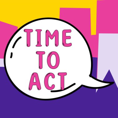 Sign displaying Time To Act, Business approach Do it now Response Immediately Something need to be done