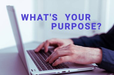 Text sign showing Whats Your Purpose, Internet Concept question to find out reason for something is done or for which exists