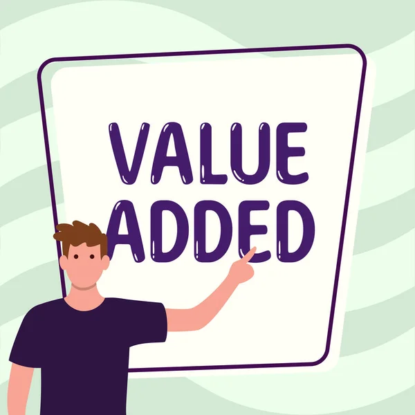 Inspiration showing sign Value Added, Business overview the extra value created over and above the original value