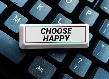 Conceptual caption Choose Happy, Business concept ability to create real and lasting happiness for yourself