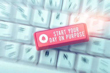 Inspiration showing sign Start Your Day On Purpose, Business overview Have clean ideas of what you are going to do