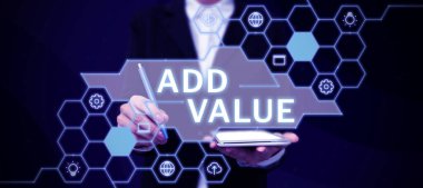 Conceptual display Add Value, Business overview an improvement or addition to something that makes it worth more