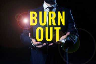 Sign displaying Burn Out, Business idea Feeling of physical and emotional exhaustion Chronic fatigue