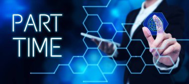 Text sign showing Part Time, Conceptual photo A work or job that is not permanent but able to perform well