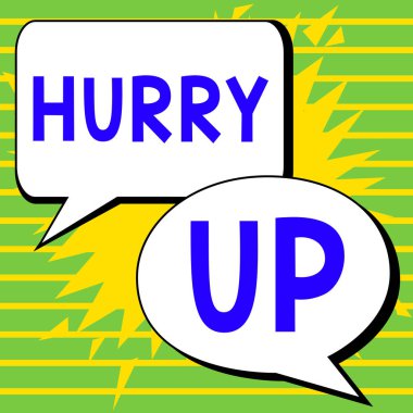Writing displaying text Hurry Up, Internet Concept asking someone to do a job very fast Quickly Lets go Encourage