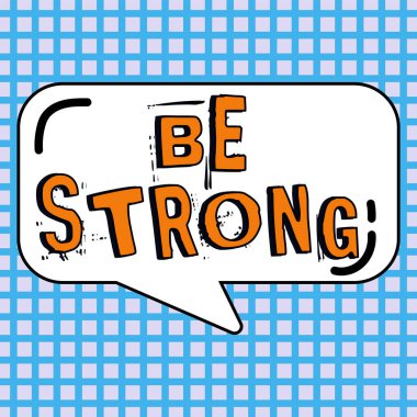 Metin başlığı: Güçlü Olun, Sözcük Büyük koşullara ya da hayattaki baskıya dayanabilecek şekilde yazıldı