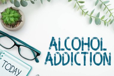 Text showing inspiration Alcohol Addiction, Word Written on characterized by frequent and excessive consumption of alcoholic beverages