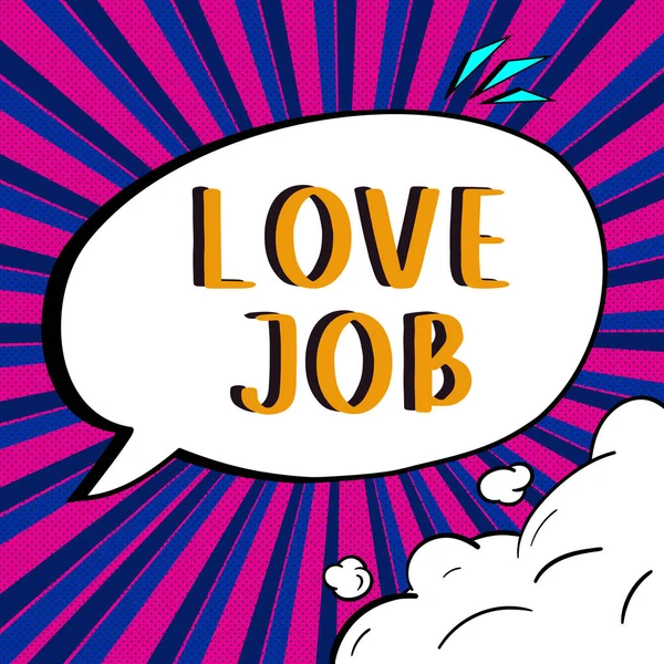 Inspiration showing sign Love Job, Conceptual photo designed to help locate a fulfilling job that is right for us